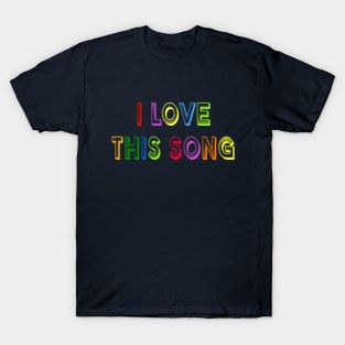 I Love This Song T-Shirt